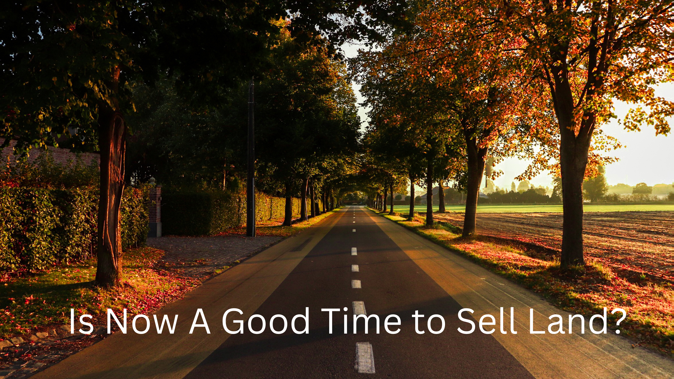 is now a good time to sell land