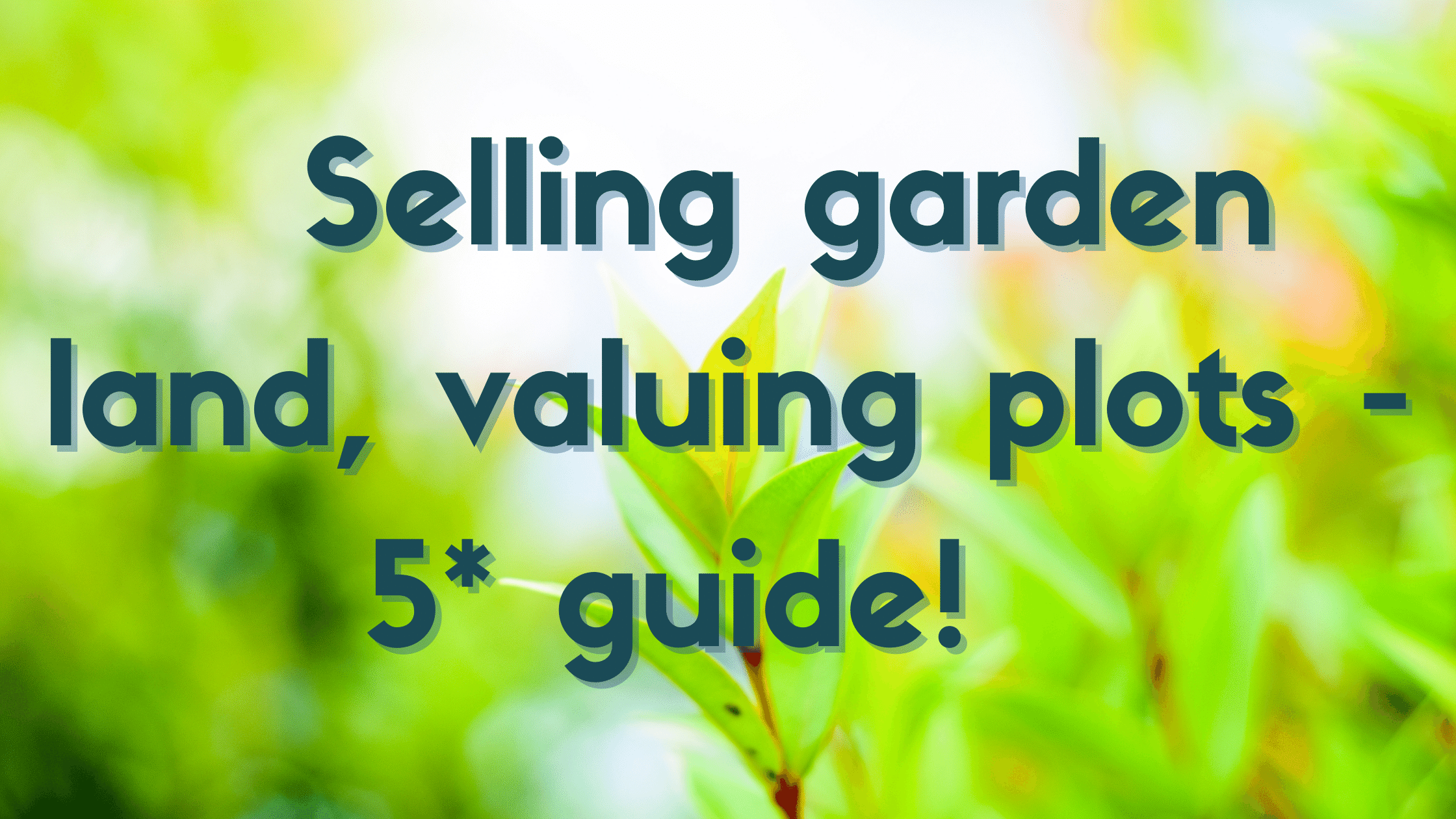 selling land, garden plot, valuing land, guide